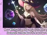 Your Witch Friend Has A Spell To Attract Your Soulmate, But She Needs You To Breed Her First [Audio]